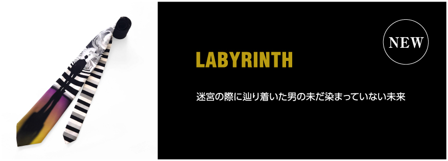NEW TIE LABYRINTH